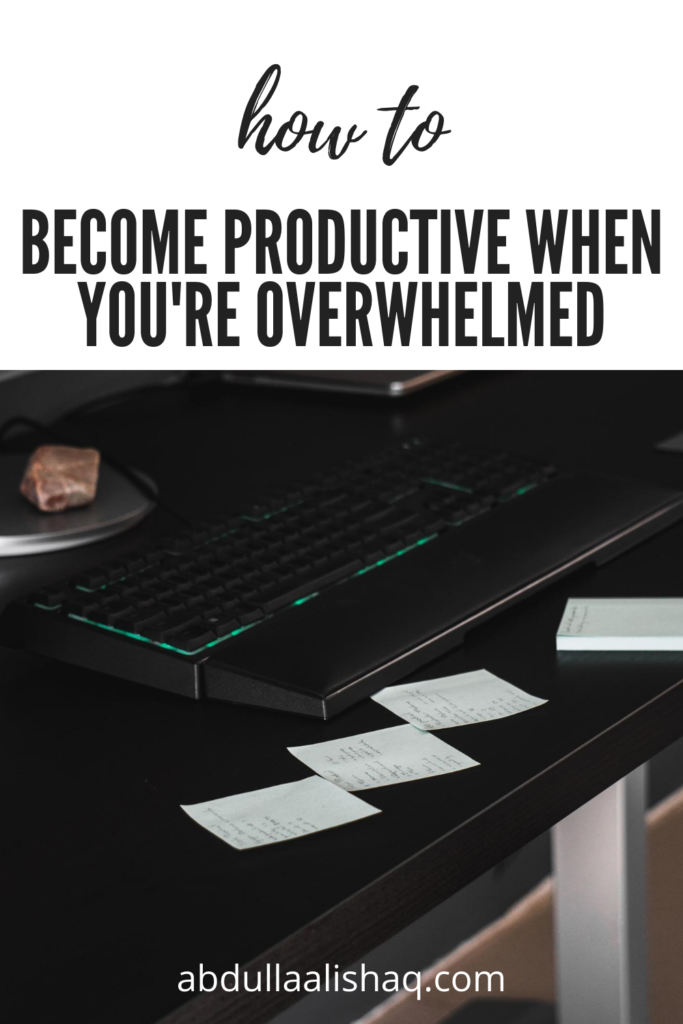 How to be become productive when you're overwhelmed