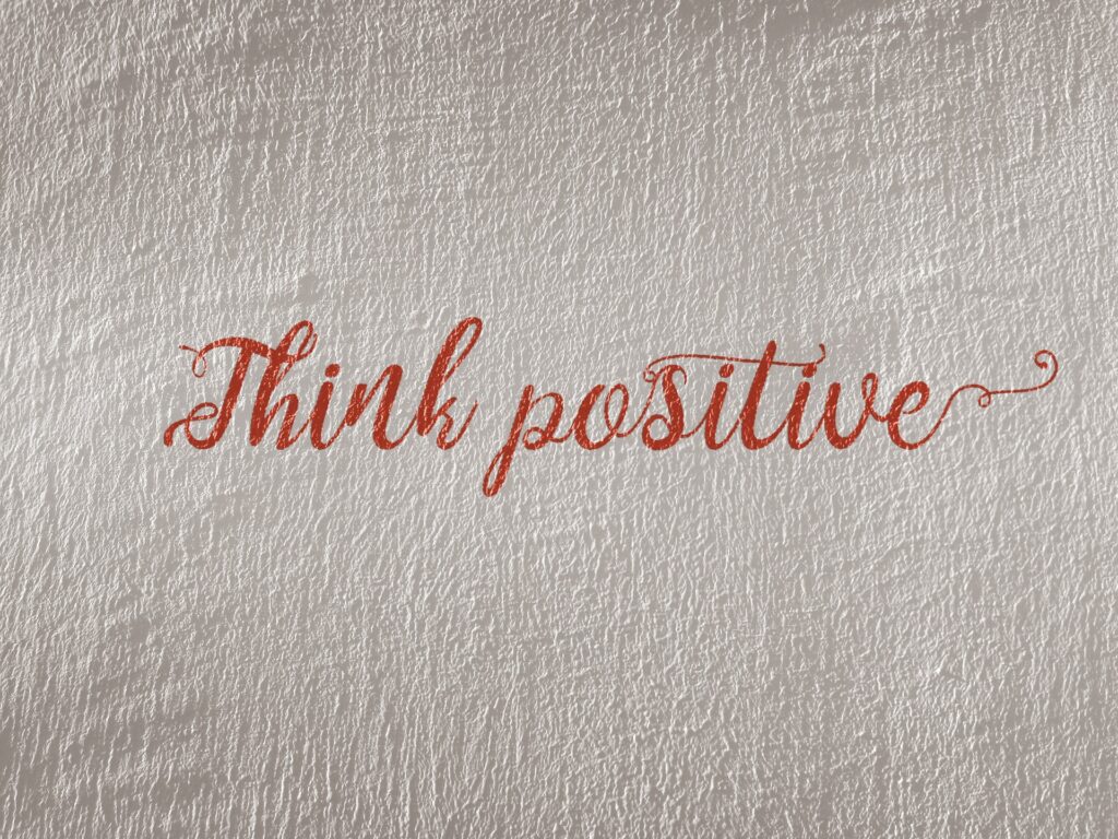 Try to be positive